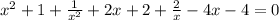 x^2+1+\frac{1}{x^2}+2x+2+\frac{2}{x} -4x-4=0