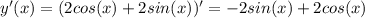 y'(x) = (2cos(x)+2sin(x))'=-2sin(x)+2cos(x)