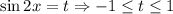 \sin{2x}=t\Rightarrow -1\leq t\leq 1