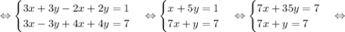 \Leftrightarrow\begin{equations*}\begin{cases}3x+3y - 2x+2y = 1\\3x-3y+4x+4y = 7\end{cases}\end{equations*}\Leftrightarrow\begin{equations*}\begin{cases}x+5y = 1\\7x+y = 7\end{cases}\end{equations*}\Leftrightarrow\begin{equations*}\begin{cases}7x+35y = 7\\7x+y = 7\end{cases}\end{equations*}\Leftrightarrow