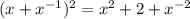 (x+x^{-1})^2=x^2+2+x^{-2}