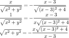 \dfrac{x}{\sqrt{x^2+y^2}}=-\dfrac{x-3}{\sqrt{(x-3)^2+4}}\\\dfrac{1}{\sqrt{x^2+y^2}}=-\dfrac{x-3}{x\sqrt{(x-3)^2+4}}\\\sqrt{x^2+y^2}=-\dfrac{x\sqrt{(x-3)^2+4}}{x-3}