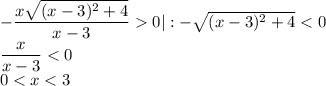 -\dfrac{x\sqrt{(x-3)^2+4}}{x-3}0|:-\sqrt{(x-3)^2+4}