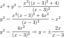x^2+y^2=\dfrac{x^2((x-3)^2+4)}{(x-3)^2}\\y^2=\dfrac{x^2(x-3)^2+4x^2}{(x-3)^2}-x^2\\y^2=\dfrac{4x^2}{(x-3)^2}\Rightarrow y=\pm\dfrac{2x}{x-3}