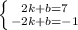 \left \{ {{2k + b = 7} \atop {-2k + b = -1}} \right.