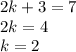 2k + 3 = 7\\2k = 4\\k = 2