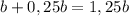 b+0,25b=1,25b