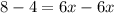 8-4=6x-6x