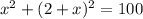 x^2+(2+x)^2=100