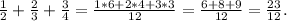 \frac{1}{2}+\frac{2}{3} +\frac{3}{4}=\frac{1*6+2*4+3*3}{12} =\frac{6+8+9}{12}=\frac{23}{12} .