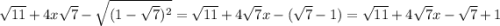 \sqrt{11} + 4x \sqrt{7} - \sqrt{(1 - \sqrt{7} )^{2} } = \sqrt{11} + 4 \sqrt{7} x- ( \sqrt{7} - 1) = \sqrt{11} + 4 \sqrt{7} x - \sqrt{7} + 1