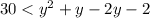 30 < y^2+y-2y-2