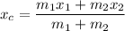 \displaystyle x_c=\frac{m_1x_1+m_2x_2}{m_1+m_2}