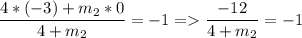 \displaystyle \frac{4*(-3)+m_2*0}{4+m_2}=-1=\frac{-12}{4+m_2}=-1