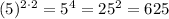 \[{(5)^{2 \cdot 2}} = {5^4} = {25^2} = 625\]