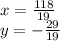 x=\frac{118}{19} \\y=-\frac{29}{19}