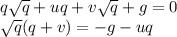 q\sqrt{q} +uq+v\sqrt{q} +g=0\\\sqrt{q} (q+v) = -g-uq