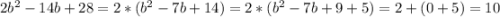 2b^2-14b+28=2*(b^2-7b+14)=2*(b^2-7b+9+5)=2+(0+5)=10