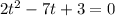 2t^2-7t+3=0