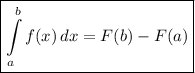 \displaystyle \boxed{\int\limits^b_a {f(x)} \, dx = F(b) - F(a)}