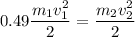 \displaystyle 0.49\frac{m_1v_1^2}{2}=\frac{m_2v_2^2}{2}