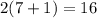 2(7+1) = 16