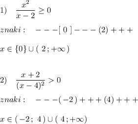 1)\ \ \ \dfrac{x^2}{x-2}\geq 0\\\\znaki:\ \ \ ---[\ 0\ ]---(2)+++\\\\x\in \{0\}\cup (\ 2\, ;+\infty \, )\\\\\\2)\ \ \ \dfrac{x+2}{(x-4)^2}0\\\\znaki:\ \ \ ---(\, -2\, )+++(4)+++\\\\x\in (\, -2\, ;\ 4\, )\cup (\ 4\, ;+\infty )