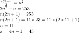 \frac{253-n}{2} =n^2\\2n^2+n =253\\n(2n+1) =253 \\n(2n+1) = 11*23=11*(2*11+1)\\n=11\\x=4n-1 = 43