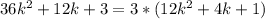 36k^2+12k+3=3*(12k^2+4k+1)