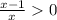 \frac{x-1}{x} 0