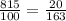 \frac{815}{100} =\frac{20}{163}