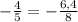 -\frac{4}{5} =-\frac{6,4}{8}