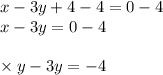 x - 3y + 4 - 4 = 0 - 4 \\ x - 3y = 0 - 4 \\ \\ \times y - 3y = - 4