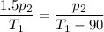 \displaystyle \frac{1.5p_2}{T_1}=\frac{p_2}{T_1-90}