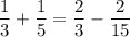 \dfrac{1}{3} +\dfrac{1}{5} =\dfrac{2}{3} -\dfrac{2}{15}