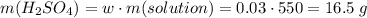 m(H_2SO_4) = w \cdot m(solution) = 0.03 \cdot 550 = 16.5\;g