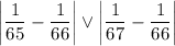 \left|\dfrac{1}{65}-\dfrac{1}{66} \right| \vee \left|\dfrac{1}{67}-\dfrac{1}{66} \right|