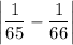 \left|\dfrac{1}{65}-\dfrac{1}{66} \right|