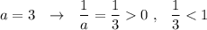 a=3\ \ \to \ \ \dfrac{1}{a}=\dfrac{1}{3}0\ ,\ \ \dfrac{1}{3}