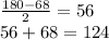 \frac{180 - 68}{2} = 56 \\ 56 + 68 = 124