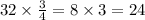 32 \times \frac{3}{4} = 8 \times 3 = 24