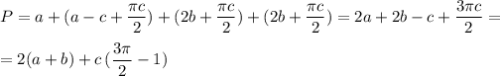 P=a+(a-c+\dfrac{\pi c}{2})+(2b+\dfrac{\pi c}{2})+(2b+\dfrac{\pi c}{2})=2a+2b-c+\dfrac{3\pi c}{2}=\\\\=2(a+b)+c\, (\dfrac{3\pi }{2}-1)