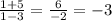 \frac{1+5}{1-3}=\frac{6}{-2} =-3