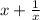 x+ \frac{1}{x }