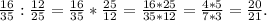 \frac{16}{35} :\frac{12}{25}=\frac{16}{35}*\frac{25}{12} =\frac{16*25}{3 5*12}= \frac{4*5}{7*3} =\frac{20}{21}.