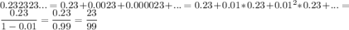 0.232323...=0.23+0.0023+0.000023+...=0.23+0.01*0.23+0.01^2*0.23+...=\dfrac{0.23}{1-0.01}=\dfrac{0.23}{0.99}=\dfrac{23}{99}