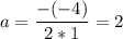 {\displaystyle a = \frac{-(-4)}{2*1} = 2}