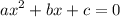 {\displaystyle ax^2+bx+c=0}