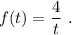 f(t)=\dfrac{4}{t}\ .