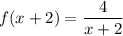 f(x+2)=\dfrac{4}{x+2}